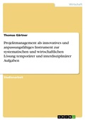 Cover: Projektmanagement als innovatives und anpassungsf&auml;higes Instrument zur systematischen und wirtschaftlichen L&ouml;sung tempor&auml;rer und interdisziplin&auml;rer Aufgaben - GRIN Verlag