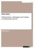 Cover: Tabakwerbung - Zul&auml;ssigkeit und Umfang von Ma&szlig;nahmen der EG - GRIN Verlag