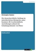 Cover: Die deutschrechtliche Siedlung im mittelalterlichen Kleinpolen unter Kasimierz III. Gesellschaftliche Auswirkungen anhand der Gruendungsurkunde von Pilzno - Grin Verlag