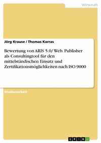 Abbildung von: Bewertung von ARIS 5.0/ Web. Publisher als Consultingtool für den mittelständischen Einsatz und Zertifikationsmöglichkeiten nach ISO 9000 - GRIN Verlag