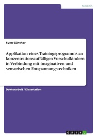 Abbildung von: Applikation eines Trainingsprogramms an konzentrationsauffaelligen Vorschulkindern in Verbindung mit imaginativen und sensorischen Entspannungstechniken - Grin Verlag