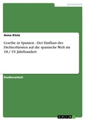 Cover: Goethe in Spanien - Der Einfluss des Dichterf&uuml;rsten auf die spanische Welt im 18./ 19. Jahrhundert - GRIN Verlag