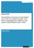 Cover: Pressefreiheit und Zensur in Deutschland nach 1945: Freie Marktwirtschaft - Freie Presse? Abh&auml;ngigkeiten, reflektiert nach Marion Gr&auml;fin D&ouml;nhoff (1909 - 2002) - GRIN Verlag