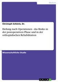 Abbildung von: Heilung nach Operationen - das Risiko in der postoperativen Phase und in der orthopädischen Rehabilitation - GRIN Verlag