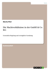 Abbildung von: Die Machtverhaeltnisse in der GmbH & Co. KG - GRIN Verlag