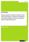 Cover: Pedro Almodovar as a post-modern director and the presentation of homosexuality in his first three films "Pepi, Luci, Bom y otras chicas del mont&oacute;n", "Laberinto de Pasiones" and "Entre Tinieblas" - GRIN Verlag