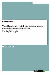 Abbildung von: Vom Klassischen Orff-Instrumentarium Zur Modernen Perkussion in Der Musikpadagogik - GRIN Verlag