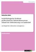 Cover: Sozial-&ouml;kologische Probleme gro&szlig;technischer Infrastruktursysteme anhand der &Auml;sthetisierung von Landschaft - GRIN Verlag