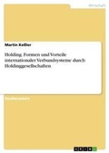 Cover: Holding. Formen und Vorteile internationaler Verbundsysteme durch Holdinggesellschaften - Grin Verlag