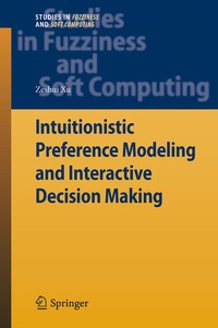 Enlarge image Cover: Intuitionistic Preference Modeling and Interactive Decision Making - Springer