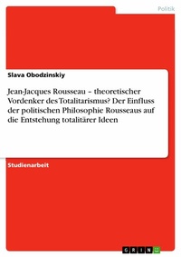 Abbildung von: Jean-Jacques Rousseau - theoretischer Vordenker des Totalitarismus?  Der Einfluss der politischen Philosophie Rousseaus auf die Entstehung totalitärer Ideen - GRIN Verlag
