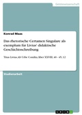 Cover: Das rhetorische Certamen Singulare als exemplum f&uuml;r Livius' didaktische Geschichtsschreibung - GRIN Verlag