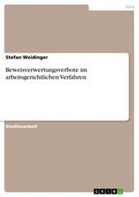 Abbildung von: Beweisverwertungsverbote im arbeitsgerichtlichen Verfahren - GRIN Verlag