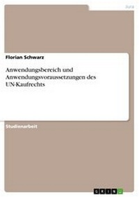 Abbildung von: Anwendungsbereich Und Anwendungsvoraussetzungen Des Un-Kaufrechts - GRIN Verlag