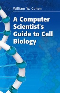 Enlarge image Cover: A Computer Scientist's Guide to Cell Biology - Springer