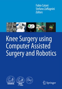 Enlarge image Cover: Knee Surgery using Computer Assisted Surgery and Robotics - Springer