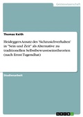 Cover: Heideggers Ansatz des 'Sichzusichverhalten' in "Sein und Zeit" als Alternative zu traditionellen Selbstbewusstseinstheorien (nach Ernst Tugendhat) - GRIN Verlag