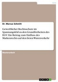 Abbildung von: Gewerblicher Rechtsschutz Im Spannungsfeld Zu Den Grundfreiheiten Des Egv - GRIN Verlag
