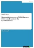 Cover: Kommunikationsprozess, Multiplikatoren, Netzwerke, Journalistische Grundstrukturen - Grin Verlag