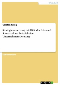 Abbildung von: Strategieumsetzung mit Hilfe der Balanced Scorecard am Beispiel einer Unternehmensberatung - GRIN Verlag