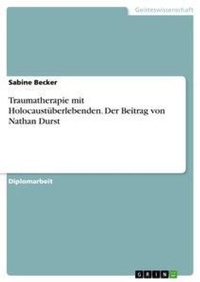 Enlarge image Cover: Traumatherapie mit Holocaustueberlebenden. Der Beitrag von Nathan Durst - Grin Verlag