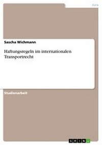 Abbildung von: Haftungsregeln Im Internationalen Transportrecht - GRIN Verlag