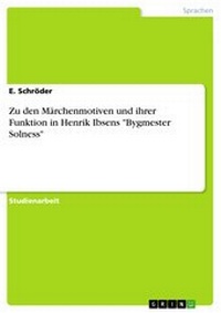 Abbildung von: Zu den Märchenmotiven und ihrer Funktion in Henrik Ibsens "Bygmester Solness" - GRIN Verlag