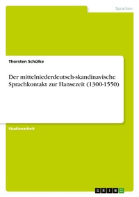 Abbildung von: Der mittelniederdeutsch-skandinavische Sprachkontakt zur Hansezeit (1300-1550) - Grin Verlag