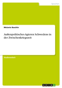 Abbildung von: Aussenpolitisches Agieren Schwedens in der Zwischenkriegszeit - Grin Verlag