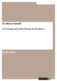 Abbildung von: Factoring Und Anfechtung Im Konkurs - GRIN Verlag