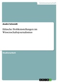 Cover: Ethische Problemstellungen im Wissenschaftsjournalismus - GRIN Verlag