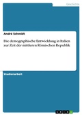 Cover: Die demographische Entwicklung in Italien zur Zeit der mittleren R&ouml;mischen Republik - GRIN Verlag