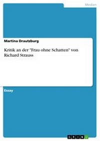 Abbildung von: Kritik an der "Frau ohne Schatten" von Richard Strauss - GRIN Verlag