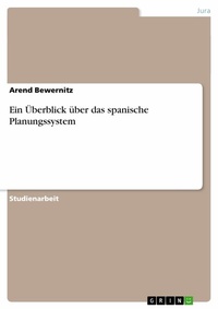 Abbildung von: Ein Uberblick Uber Das Spanische Planungssystem - GRIN Verlag