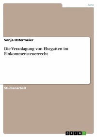 Abbildung von: Die Veranlagung Von Ehegatten Im Einkommensteuerrecht - GRIN Verlag