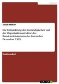 Cover: Die Entwicklung der Zustaendigkeiten und der Organisationsstruktur des Bundesministeriums des Innern bis Dezember 1999 - Grin Verlag