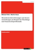 Cover: Menschenrechtsverletzungen und dessen Auswirkungen am Beispiel der Fluechtlings- und Frauenrechtsproblematik - Grin Verlag