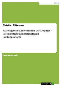 Abbildung von: Soziologische Dimensionen des Dopings - Loesungsstrategien betrugfreien Leistungssports - GRIN Verlag