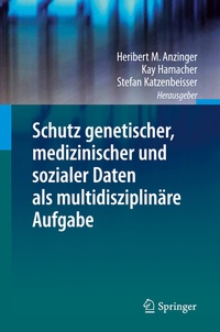 Abbildung von: Schutz genetischer, medizinischer und sozialer Daten als multidisziplinäre Aufgabe - Springer