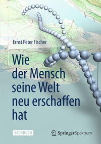 Abbildung von: Wie der Mensch seine Welt neu erschaffen hat - Springer Spektrum