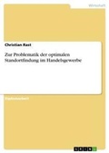 Cover: Zur Problematik der optimalen Standortfindung im Handelsgewerbe - Grin Verlag