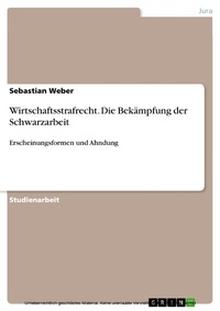 Abbildung von: Wirtschaftsstrafrecht. Die Bekämpfung der Schwarzarbeit - GRIN Verlag