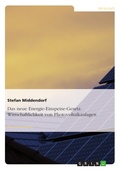 Cover: Wirtschaftliche Betrachtung von Photovoltaikanlagen unter Ber&uuml;cksichtigung des neuen Energie-Einspeise-Gesetz - GRIN Verlag