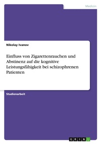 Abbildung von: Einfluss von Zigarettenrauchen und Abstinenz auf die kognitive Leistungsfaehigkeit bei schizophrenen Patienten - Grin Verlag