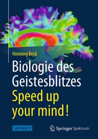 Abbildung von: Biologie des Geistesblitzes - Speed up your mind! - Springer Spektrum