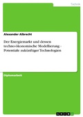 Cover: Der Energiemarkt Und Dessen Techno-Okonomische Modellierung - GRIN Verlag