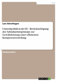 Abbildung von: Umweltpolitik in Der Eu - Berucksichtigung Des Subsidiaritatsprinzips Zur Gewahrleistung Einer Effizienten Kompetenzverteilung - GRIN Verlag