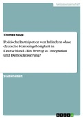 Cover: Politische Partizipation Von Inlandern Ohne Deutsche Staatsangehorigkeit in Deutschland - GRIN Verlag