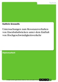 Abbildung von: Untersuchungen Zum Resonanzverhalten Von Eisenbahnbrucken Unter Dem Einfluss Von Hochgeschwindigkeitsverkehr - GRIN Verlag