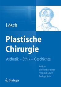 Abbildung von: Plastische Chirurgie - Ästhetik Ethik Geschichte - Springer